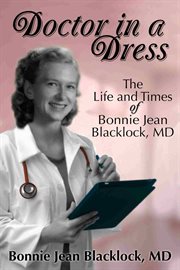 Doctor in a dress. The Life and Times of Bonnie Jean Blacklock, MD cover image