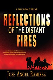 Reflections of the distant fires. A Tale of Old Texas cover image