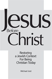 Jesus before christ. Restoring a Jewish Context for Being Christian Today cover image