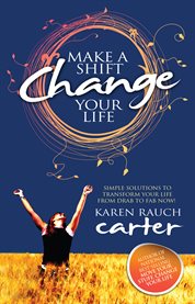 Make a shift, change your life: simple solutions to tranform your life from drab to fab now! cover image