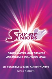 Stay fit seniors saving seniors baby boomers and america's healthcare costs cover image