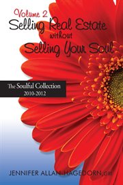 Selling real estate without selling your soul, volume 2. The Soulful Collection 2010 - 2012 cover image