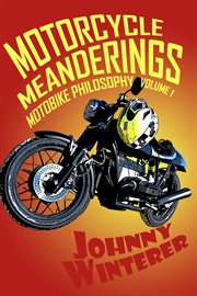 Motorcycle meanderings. 25 Motorbike Essays Strictly for the Bathroom cover image