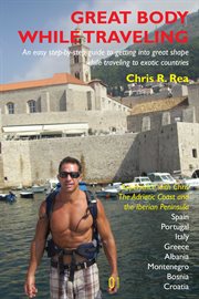 Great body while traveling: an easy step-by-step guide to getting into shape while traveling to exotic countries cover image