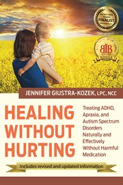 Healing without hurting : treating ADHD, apraxia, and autism spectrum disorders naturally and effectively without harmful medication cover image