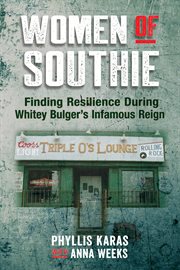 Women of Southie : finding resilience during Whitey Bulger's infamous reign cover image