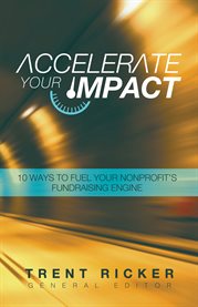 Accelerate your impact. 10 Ways to Fuel Your Nonprofit's Fundraising Engine cover image