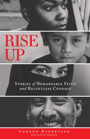 Rise up. Stories of Remarkable Faith and Relentless Courage cover image
