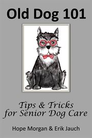 Old dog 101. Tips & Tricks for Senior Dog Care cover image