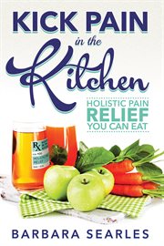 Kick Pain in the Kitchen: Holistic Pain Relief You Can Eat cover image