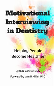 Motivational interviewing in dentistry. Helping People Become Healthier cover image