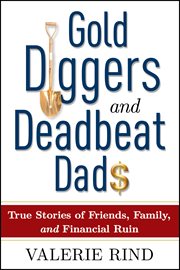 Gold diggers and deadbeat dads: true stories of friends, family, and financial ruin cover image