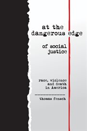 At the dangerous edge of social justice: race, violence and death in America cover image