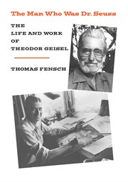 The man who was Dr. Seuss: the life and work of Theodor Geisel cover image