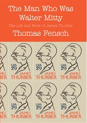 The man who was Walter Mitty: the life and work of James Thurber cover image