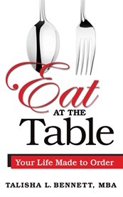 Eat at the table. Your Life Made to Order cover image