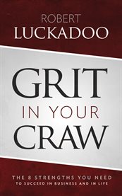 Grit in your craw. The 8 Strengths You Need To Succeed In Business And In Life cover image