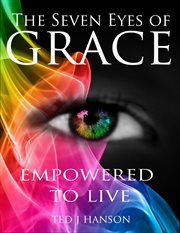 The seven eyes of grace. Empowered To Live cover image