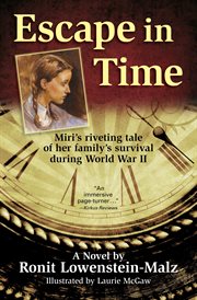 Escape in time: Miri's riveting tale of her family's survival during World War II : a novel cover image