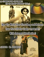 How to write your first song and release your first cd for under $1,000.00!. A Complete Course in 10 Easy Steps! Includes Internet Distribution! cover image
