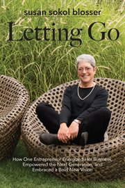 Letting go: how one entrepreneur energized her business, empowered the next generation, and embraced a bold new vision cover image