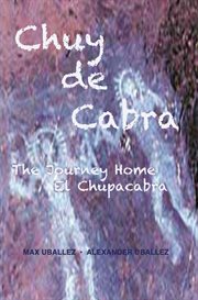 Chuy de cabra. The Journey Home &#x2022%x; El Chupacabra cover image