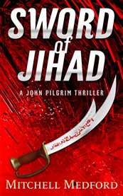 Sword of jihad. A John Pilgrim Thriller cover image