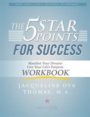 The 5 star points for sucess - workbook. Manifest Your Dreams, Live Your Life's Purpose cover image