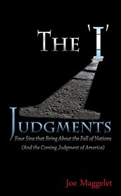 The 'I' judgments: four sins that bring about the fall of nations (and the coming judgment of America) cover image