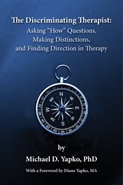 The discriminating therapist. Asking "How" Questions, Making Distinctions, And Finding Direction in Therapy cover image
