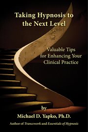 Taking hypnosis to the next level. Valuable Tips for Enhancing Your Clinical Practice cover image