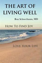 The art of living well. How to Find Joy and Love Your Life cover image