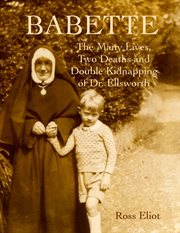 Babette: the many lives, two deaths and double kidnapping of Dr. Ellsworth cover image
