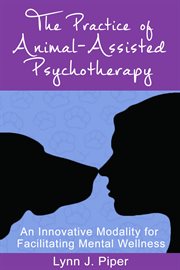 The practice of animal-assisted psychotherapy: an innovative modality for facilitating mental wellness cover image