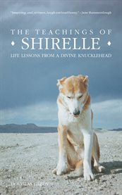 The teachings of Shirelle: life lessons from a divine knucklehead cover image