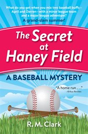 The secret at Haney Field: a baseball mystery cover image