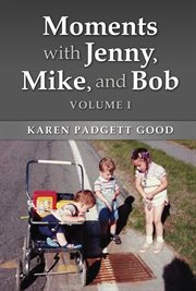 Moments with jenny, mike, and bob, volume i cover image