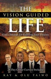 The vision guided life. God's Strategy for Fulfilling Your Destiny cover image