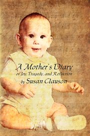 A mother's diary of joy, tragedy, and reflection cover image