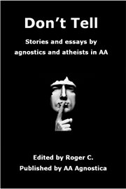 Don't tell: stories and essays by agnostics and atheists in AA cover image