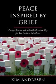 Peace inspired by grief. Poetry, Stories and a Simple Creative Way for You to Move into Peace cover image