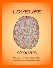 Lovelife Stories : The Art of Sexual Self Expression cover image