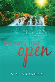 The keys that open: meditations on the Creator and the way to inner peace and empowerment cover image