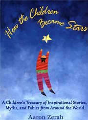 How the children became stars: a family treasury of stories, prayers, and blessings from around the world cover image