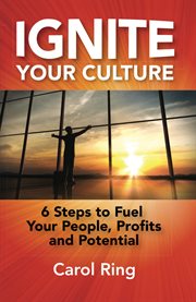 Ignite your culture: 6 steps to fuel your people, profits and potential cover image