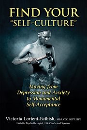 Find your "self-culture": moving from depression and anxiety to monumental self-acceptance cover image