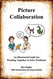 Picture collaboration. An Illustrated Guide for Working Together to Solve Problems cover image