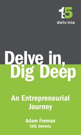 Delve in, dig deep. An Entrepreneurial Journey cover image