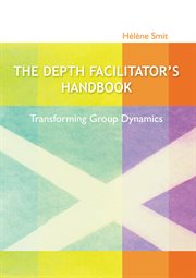 The depth facilitator's handbook: transforming group dynamics cover image
