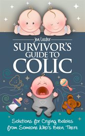Survivor's guide to colic: solutions for crying babies from someone who's been there cover image